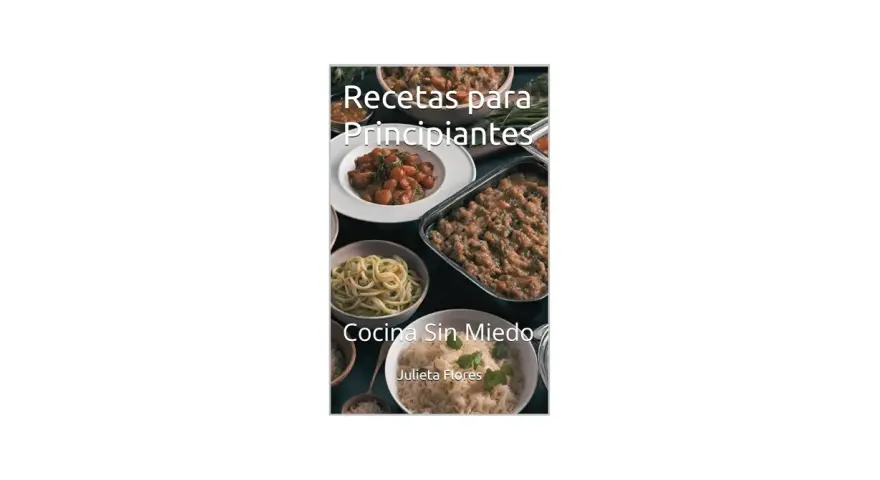Recetas fáciles para principiantes: "Cocina Sin Miedo" con Julieta Flores. Platos variados, desde pasta hasta guisos.